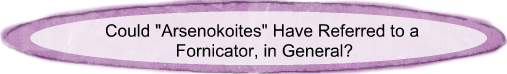 Could arsenokoites referred to a fornicator, in general?