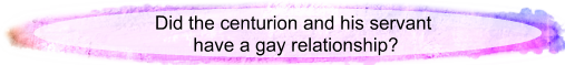 Did the centurion and his servant have a gay relationship?