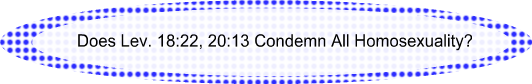 Lev. 18:22, 20:13 Condemn All Homosexuality? 