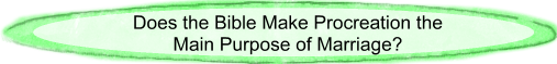 Does the Bible make procreation the main purpose of marriage?