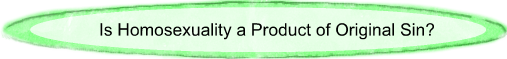 Is homosexuality a product of original sin?