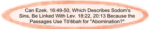 Can Ezek. 16:49-50, which describes Sodom's sins, be linked with Lev. 18:22, 20:13 because the passages use tô‛êbah for abomination?