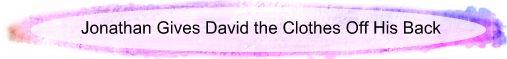 Jonathan gives David the clothes off his back