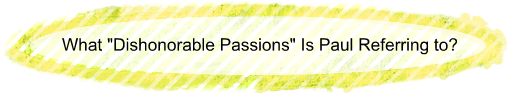 What "dishonorable passions" is Paul referring to?