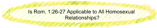 Is Rom. 1:26-27 Applicable to All Homosexual Relationships?